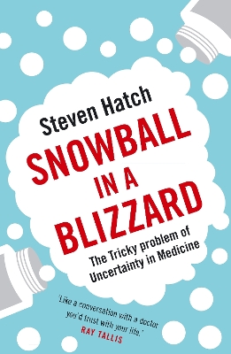 Snowball in a Blizzard: The Tricky Problem of Uncertainty in Medicine Main