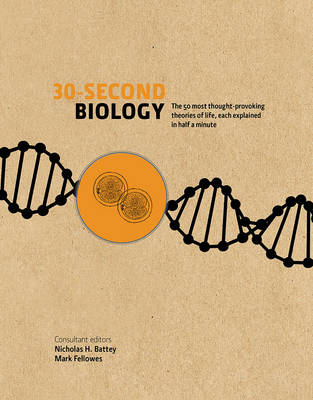 30-Second Biology: The 50 Most Thought-Provoking Theories of Life, Each Explained in Half a  Minute