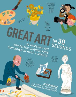 Great Art in 30 Seconds: 30 awesome art topics for curious kids