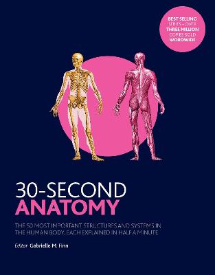 30-Second Anatomy: The 50 Most Important Structures and Systems in the Human Body, Each  Explained in Half a Minute
