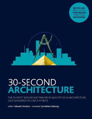 30-Second Architecture: The 50 Most Signicant Principles and Styles in Architecture, each Explained  in Half a Minute