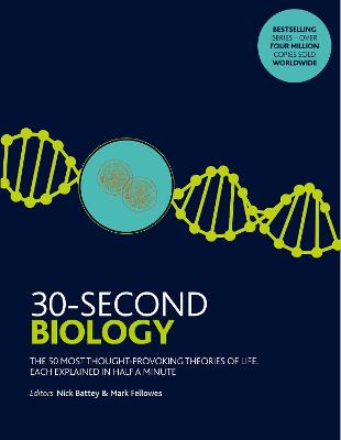 30-Second Biology: The 50 most thought-provoking theories of life, each explained in half a  minute
