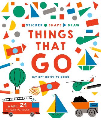 Sticker, Shape, Draw: Things that Go: My Art Activity Book