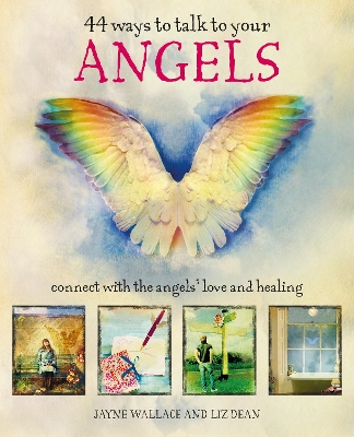 44 Ways to Talk to Your Angels: Connect with the Angels Love and Healing