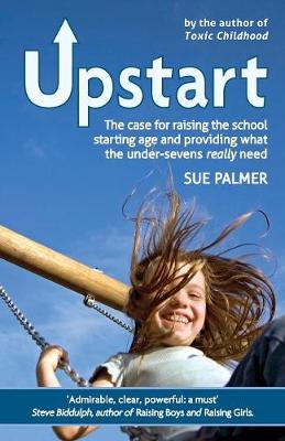 Upstart: The case for raising the school starting age and providing what the  under-sevens really need