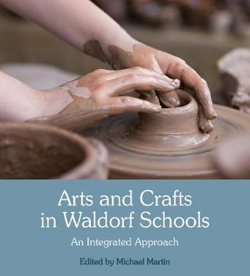Arts and Crafts in Waldorf Schools: An Integrated Approach 3rd Revised edition
