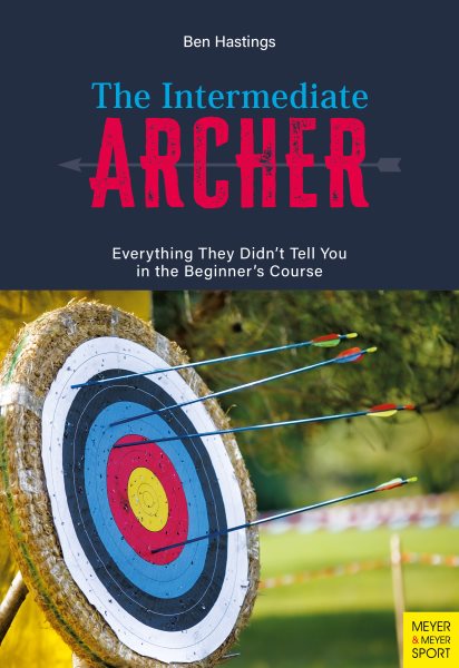 Intermediate Archer: Everything They Didn't tell us in the Beginner's Course