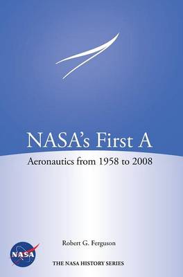 NASA's First A: Aeronautics from 1958-2008 (NASA History Series SP-2012-4412)