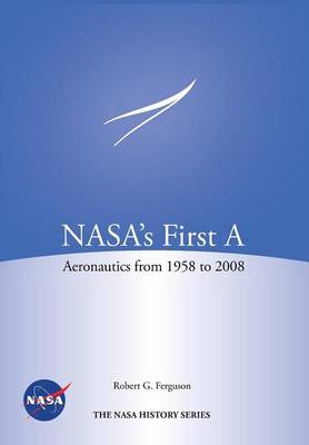 NASA's First A: Aeronautics from 1958-2008 (NASA History Series SP-2012-4412)