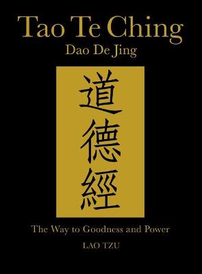 Tao Te Ching (Daodejing): The Way to Goodness and Power