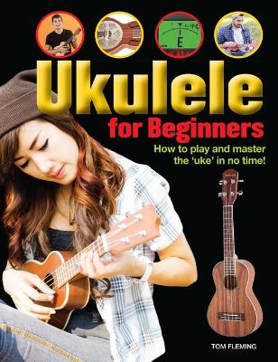 Ukulele for Beginners: How to play and master the uke in no time!