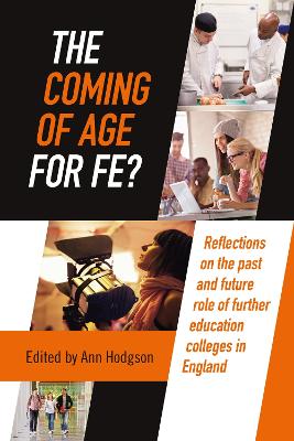 Coming of Age for FE?: Reflections on the past and future role of further education colleges in England