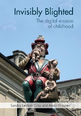 Invisibly Blighted: The digital erosion of childhood