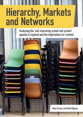 Hierarchy, Markets and Networks: Analysing the self-improving school-led system agenda in England and the  implications for schools