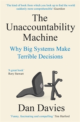 Unaccountability Machine: Why Big Systems Make Terrible Decisions - and How The World Lost its Mind