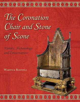 Coronation Chair and Stone of Scone: History, Archaeology and Conservation