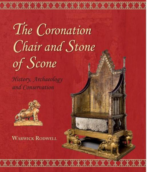 Coronation Chair and Stone of Scone: History, Archaeology and Conservation