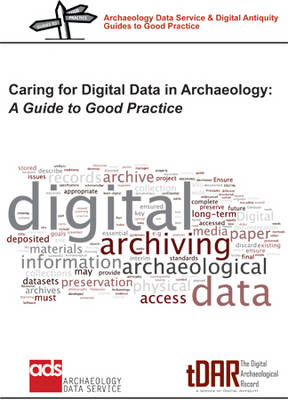 Caring for Digital Data in Archaeology: A Guide to Good Practice