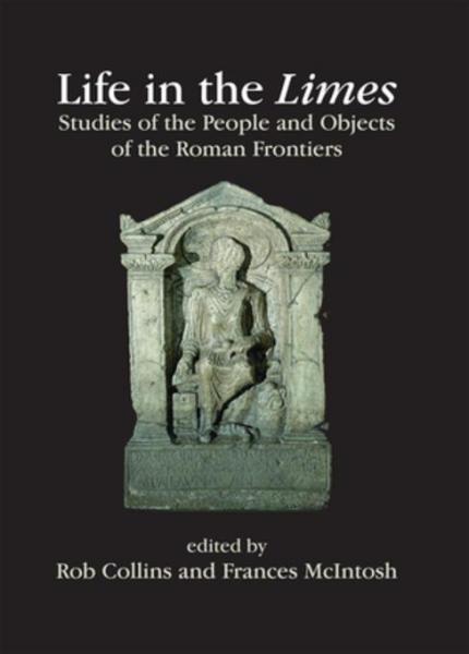 Life in the Limes: Studies of the people and objects of the Roman frontiers