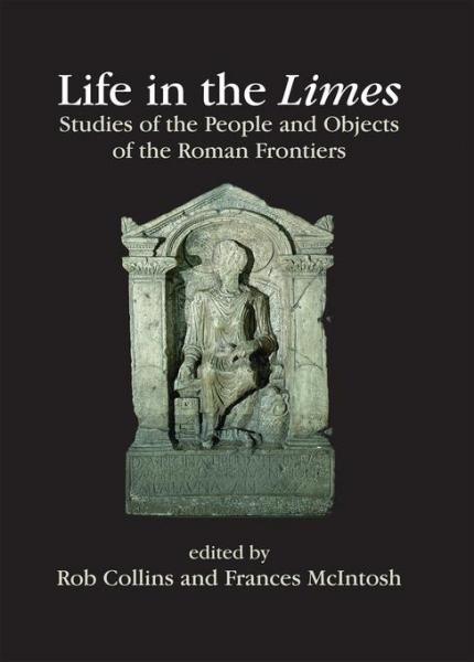 Life in the Limes: Studies of the people and objects of the Roman frontiers