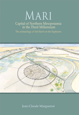 Mari: Capital of Northern Mesopotamia in the Third Millennium. The archaeology of Tell Hariri on the Euphrates