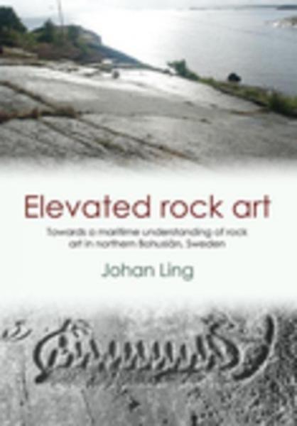 Elevated Rock Art: Towards a maritime understanding of Bronze Age rock art in northern Bohuslan, Sweden