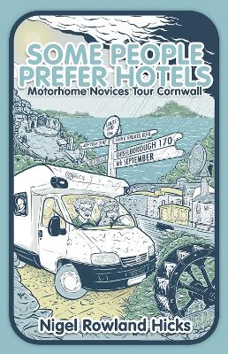 Some People Prefer Hotels: Motorhome Novices Tour Cornwall UK ed.
