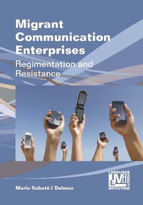 Migrant Communication Enterprises: Regimentation and Resistance