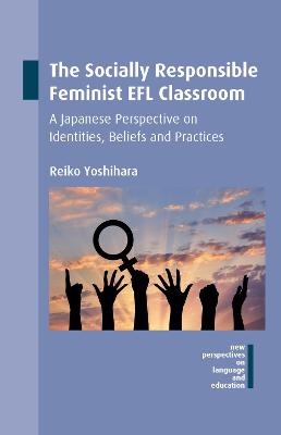 Socially Responsible Feminist EFL Classroom: A Japanese Perspective on Identities, Beliefs and Practices