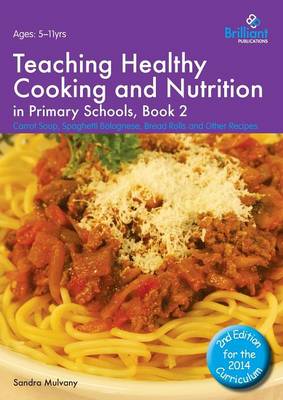 Teaching Healthy Cooking and Nutrition in Primary Schools, Book 2 2nd edition: Carrot Soup, Spaghetti Bolognese, Bread Rolls and Other Recipes 2nd Revised edition