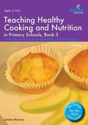 Teaching Healthy Cooking and Nutrition in Primary Schools, Book 3 2nd edition: Cheesy Biscuits, Potato Salad, Apple Muffins and Other Recipes 2nd Revised edition