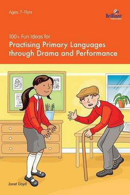 100plus Fun Ideas for Practising Primary Languages  through Drama and Performance