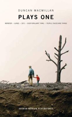 Duncan Macmillan: Plays One: Monster; Lungs; 2071; Every Brilliant Thing; People, Places And Things