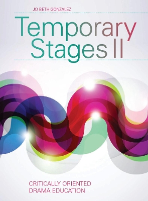 Temporary Stages II: Critically Oriented Drama Education