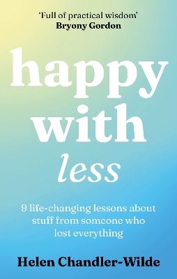 Happy With Less: 9 life-changing lessons about stuff from someone who lost everything