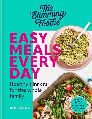 Slimming Foodie Easy Meals Every Day: Healthy dinners for the whole family