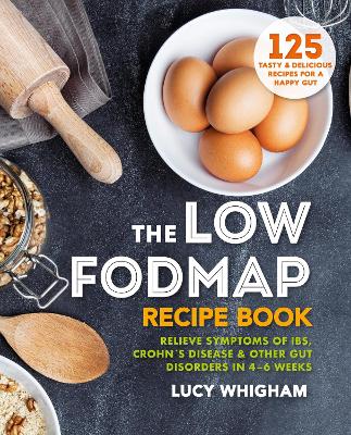 Low-FODMAP Recipe Book: Relieve Symptoms of IBS, Crohn's Disease & Other Gut Disorders in 46 Weeks