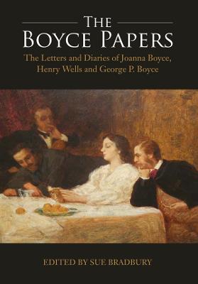Boyce Papers: The Letters and Diaries of Joanna Boyce, Henry Wells and George Price Boyce: 2-volume set