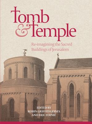 Tomb and Temple: Re-imagining the Sacred Buildings of Jerusalem