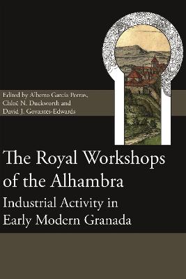 Royal Workshops of the Alhambra: Industrial Activity in Early Modern Granada