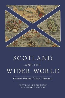 Scotland and the Wider World: Essays in Honour of Allan I. Macinnes