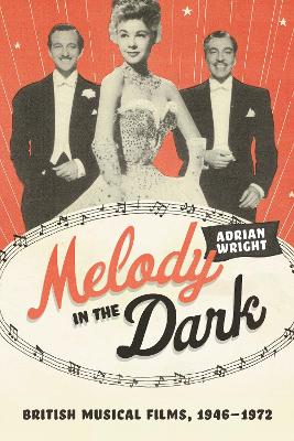 Melody in the Dark: British Musical Films, 1946-1972
