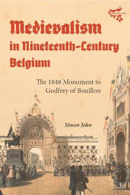 Medievalism in Nineteenth-Century Belgium: The 1848 Monument to Godfrey of Bouillon