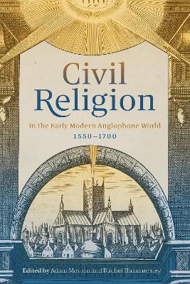 Civil Religion in the Early Modern Anglophone World, 1550-1700