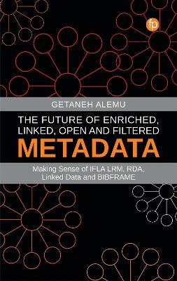 Future of Enriched, Linked, Open and Filtered Metadata: Making Sense of IFLA LRM, RDA, Linked Data and BIBFRAME