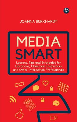Media Smart: Lessons, Tips and Strategies for Librarians, Classroom Instructors and other  Information Professionals