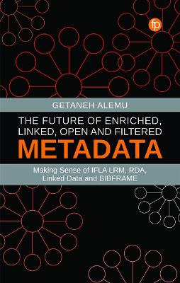 Future of Enriched, Linked, Open and Filtered Metadata: Making Sense of IFLA LRM, RDA, Linked Data and BIBFRAME