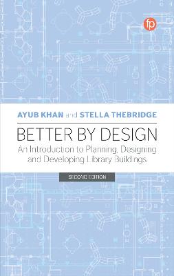 Better by Design: An Introduction to Planning, Designing and Developing Library Buildings 2nd edition