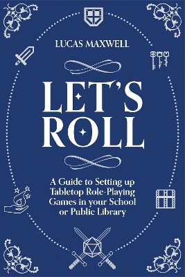 Let's Roll: A Guide to Setting up Tabletop Role-Playing Games in your School or Public  Library