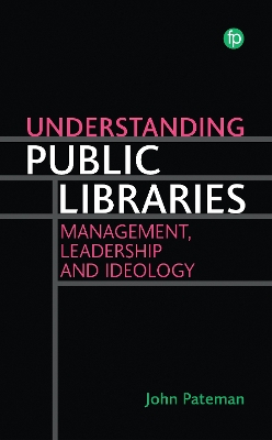 Understanding Public Libraries: Management, Leadership and Ideology